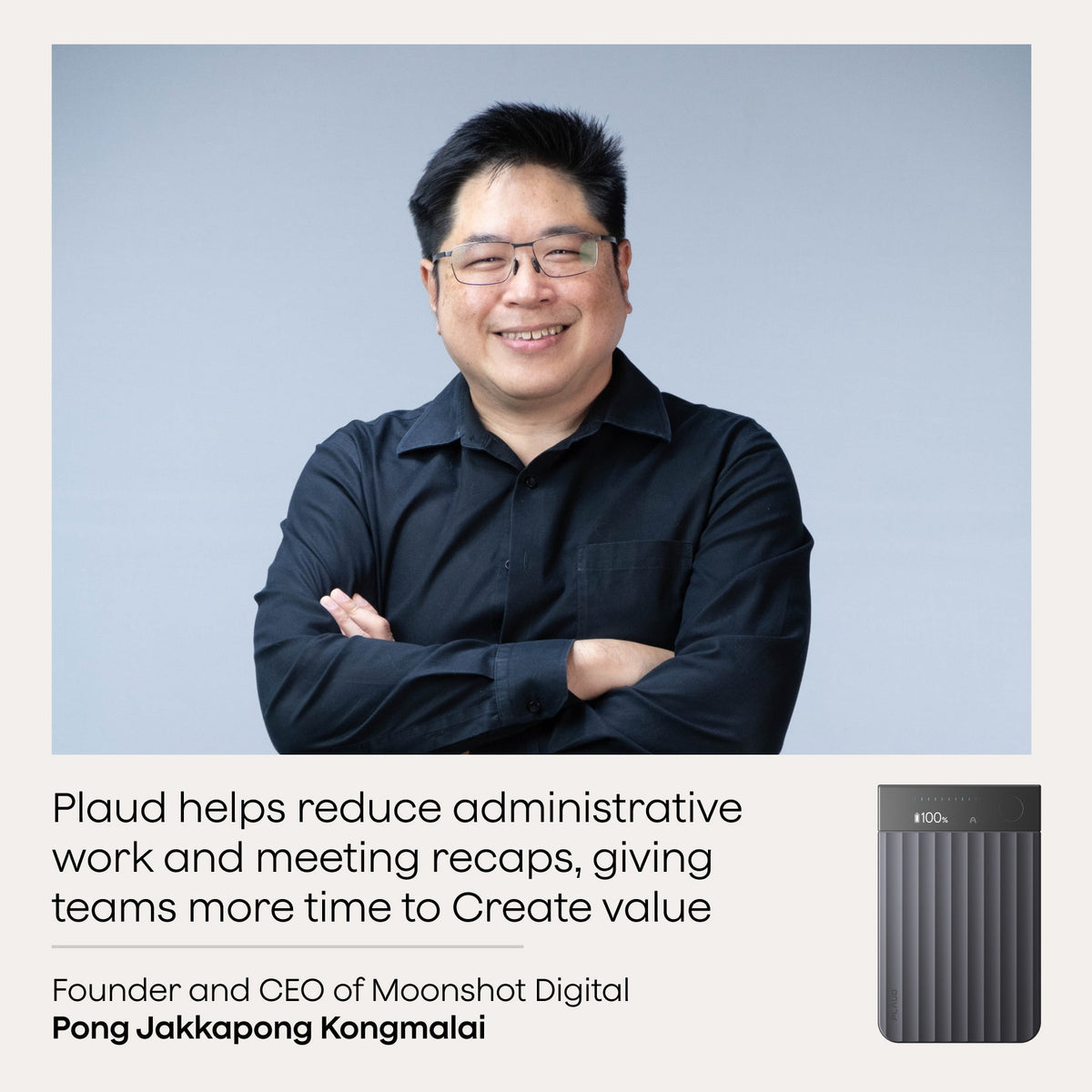 Pong Jakkapong Kongmalai, CEO of Moonshot Digital, smiles above a quote about how Plaud reduces admin work, next to a black Plaud Note Pro.