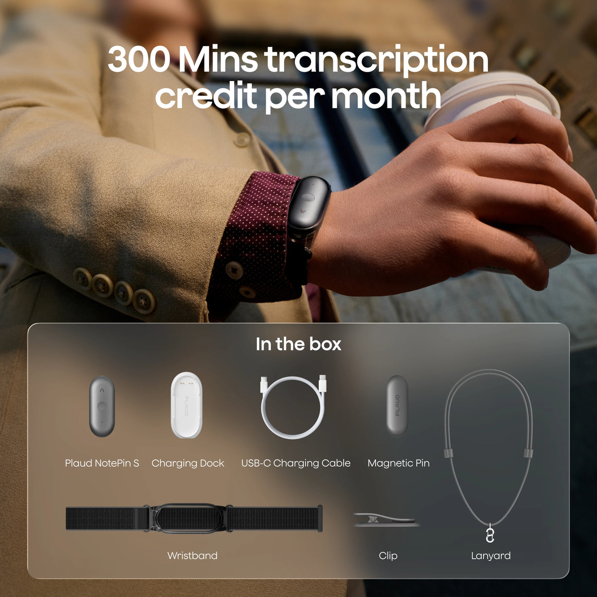 A person wears a Plaud NotePin S. Text offers 300 monthly transcription minutes. The box includes the grey NotePin S, charging dock, cable, magnetic pin, wristband, clip, and lanyard.