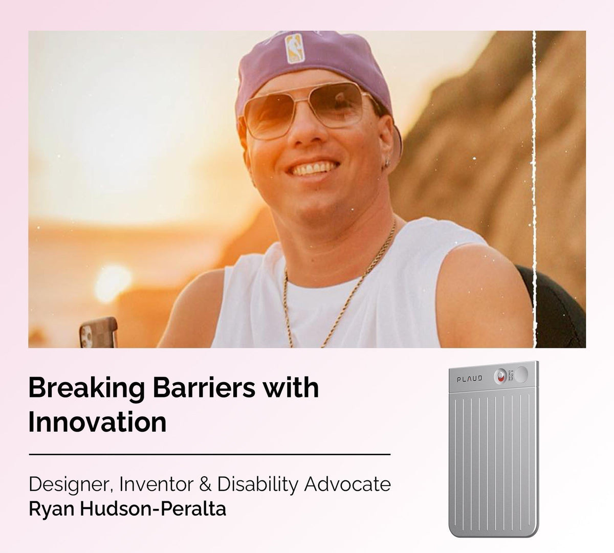 Ryan Hudson-Peralta with a silver Plaud Note Pro. Text: Breaking Barriers with Innovation.