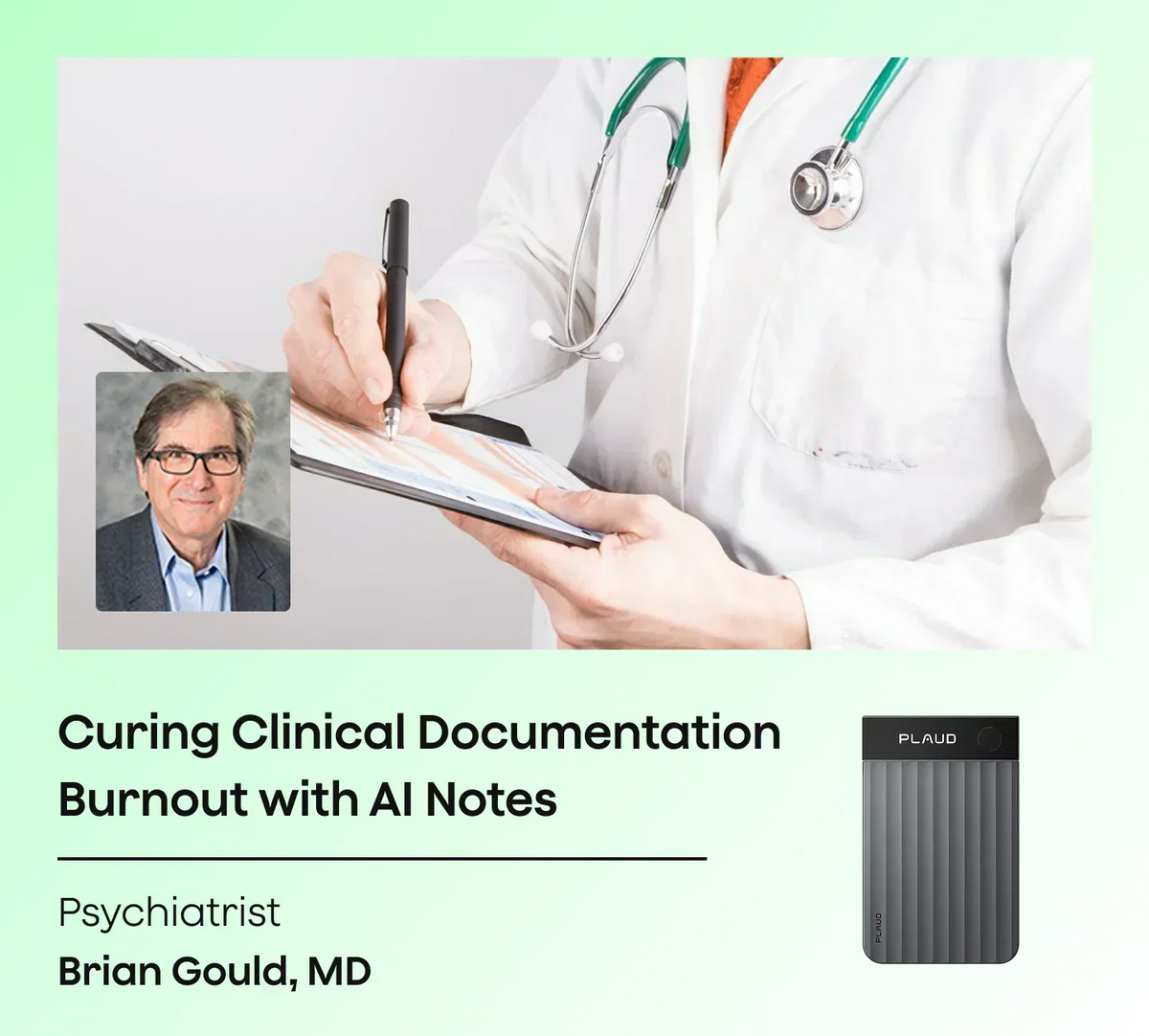 Psychiatrist Brian Gould, MD uses gray Plaud Note Pro to cure clinical documentation burnout with AI notes.